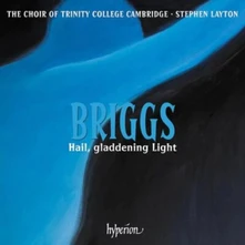 The Choir of Trinity College Cambridge, CD BRIGGS: HAIL GLADDENING LIGHT