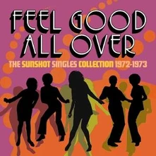 CD FEEL GOOD ALL OVER - THE SUNSHOT SINGLES 1972 -1973