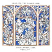 CD GALLICANTUS & GABRIEL CROUCH - SARAH KIRKLAND SNIDER: MASS FOR THE ENDANGERED