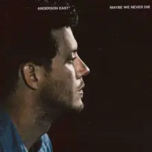 Anderson East, CD EAST, ANDERSON - MAYBE WE NEVER DIE
