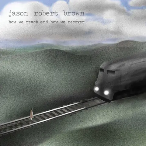 Jason Robert Brown – CD HOW WE REACT AND HOW WE RECOVER