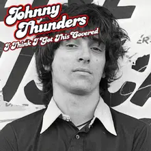 THUNDERS, JOHNNY - I THINK I GOT THIS COVERED thumbnail