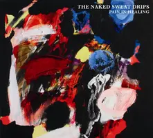 The Naked Sweat Drips – Pain In Healing (CD)