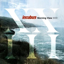 Incubus, CD MORNING VIEW XXIII