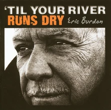 Eric Burdon, CD 'Til Your River Runs Dry