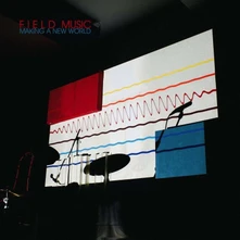 Field Music, CD MAKING A NEW WORLD