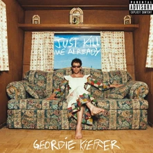 Geordie Kieffer, Vinyl JUST KILL ME ALREADY