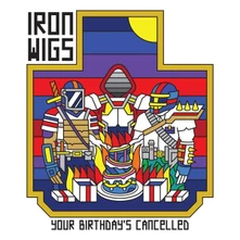 Iron Wigs, CD YOUR BIRTHDAY'S CANCELLED