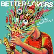 Better Lovers, Vinyl HIGHLY IRRESPONSIBLE