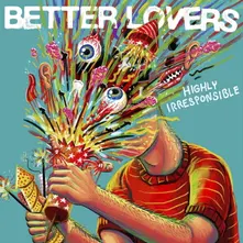 Better Lovers, CD HIGHLY IRRESPONSIBLE