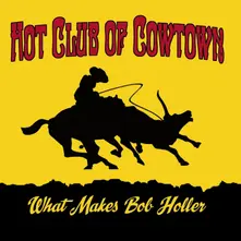 HOT CLUB OF COWTOWN - WHAT MAKES BOB HOLLER thumbnail