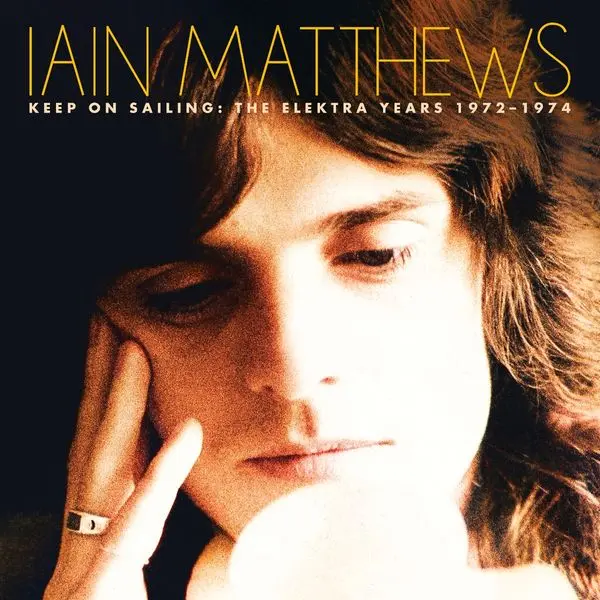 Iain Matthews – KEEP ON SAILING: THE ELEKTRA YEARS 1972-1974 (CD)