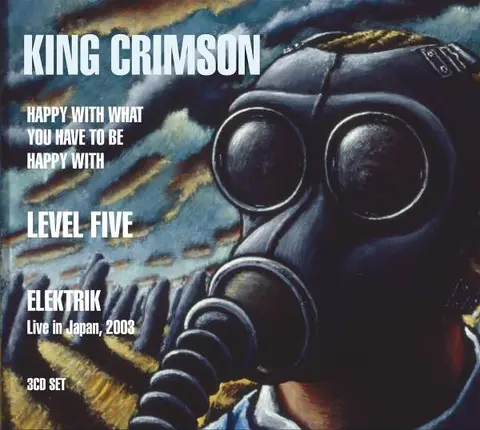 KING CRIMSON - HAPPY WITH WHAT YOU HAVE TO BE HAPPY WITH / LEVEL FIVE / ELEKTRIK