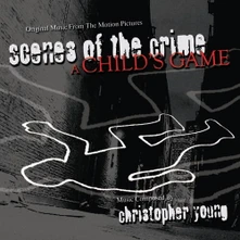 Christopher Young, CD SCENES OF THE CRIME/A CHILD'S GAME