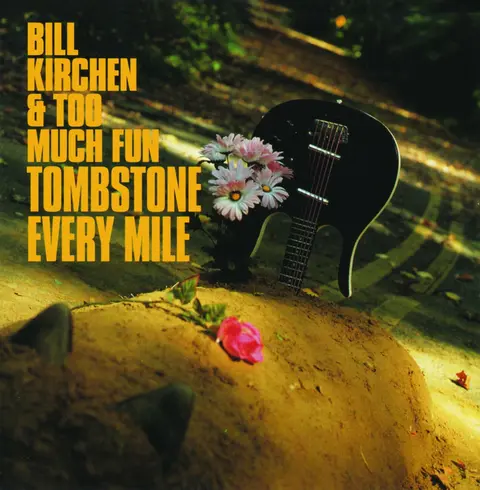 KIRCHEN, BILL & TOO MUCH - TOMBSTONE EVERY MILE