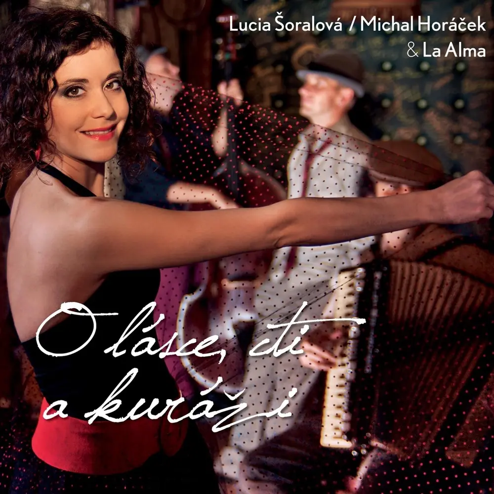 Lucia Šoralová / Michal Horáček & La Alma - O Lásce, Cti A Kuráži