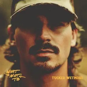 Tucker Wetmore – Vinyl WHAT NOT TO