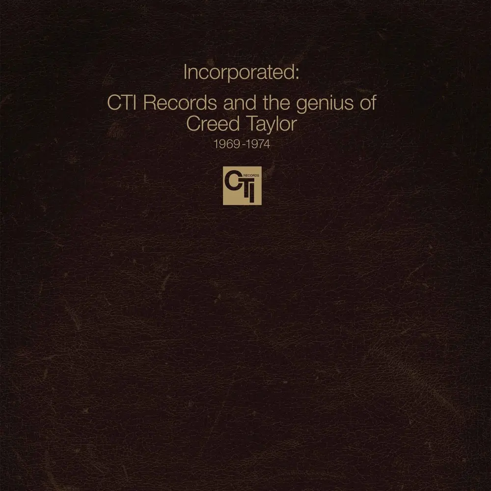 INCORPORATED! CTI RECORDS AND THE GENIUS OF CREED TAYLOR