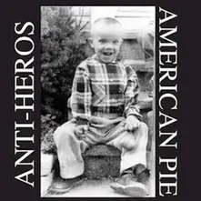 Anti-Heros – AMERICAN PIE (Vinyl)