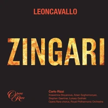 Ruggero Leoncavallo, CD ZINGARI (K.STOYANOVA, A.SOGHOMONYAN, S.GAERTNER, L.GOLINSKI, OPER RARA CHORUS, ROYAL PHILHARMONIC ORCHESTRA / CARLO RIZZI)