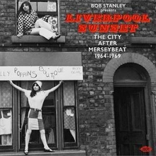 Various Artists, CD BOB STANLEY PRESENTS LIVERPOOL SUNSET: THE CITY AFTER MERSEYBEAT 1964-1969