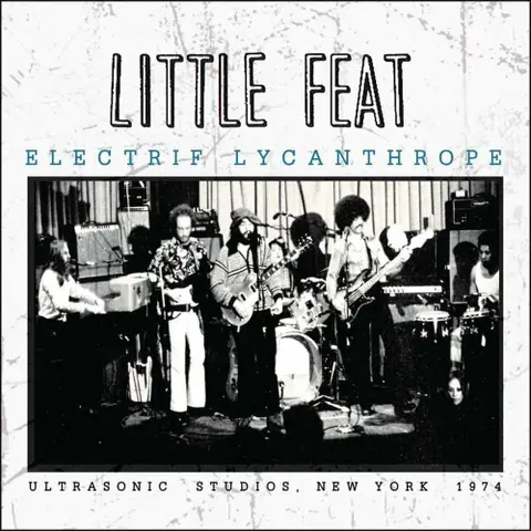 Little Feat – Vinyl ELECTRIF LYCANTHROPE - LIVE AT ULTRA-SONIC STUDIOS, 1974