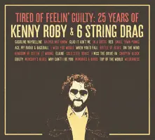 TIRED OF FEELIN' GUILTY: 25 YEARS OF KENNY ROBY & 6 STRING DRAG (CD)