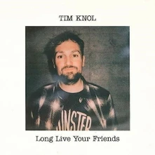 Tim Knol, CD LONG LIVE YOUR FRIENDS
