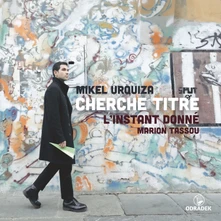 L'Instant Donné, CD CHERCHE TITRE: MUSIC BY MIKEL URQUIZA