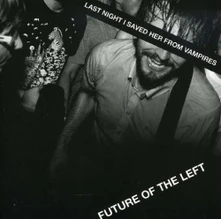 Future of the Left, CD LAST NIGHT I SAVED HER FROM VAMPIRES