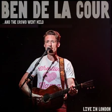 Ben de la Cour, CD ...AND THE CROWD WENT MILD - LIVE IN LONDON