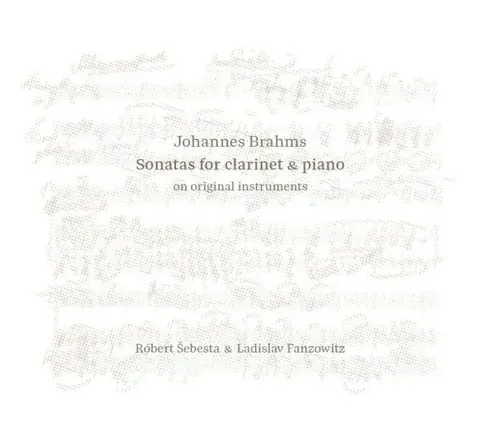 CD Róbert Šebesta & Ladislav Fanzowitz - Johannes Brahms: Sonatas for Clarinet & Piano on Original Instruments