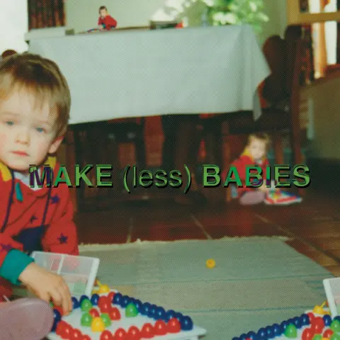 MAKE (LESS) BABIES