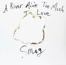 Smog, Vinyl A RIVER AIN'T TOO MUCH TO