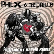 Phil X & The Drills, Vinyl POW !! RIGHT IN THE KISSER