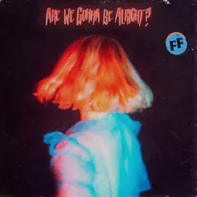 FICKLE FRIENDS - ARE WE GONNA BE ALRIGHT? thumbnail