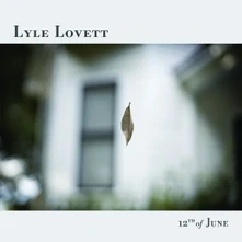Lyle Lovett, CD 12TH OF JUNE
