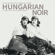 CD Hungarian Noir. A Tribute To The Gloomy Sunday