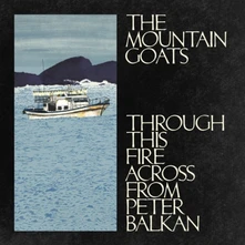 The Mountain Goats, CD THROUGH THIS FIRE ACROSS FROM PETER BALKAN