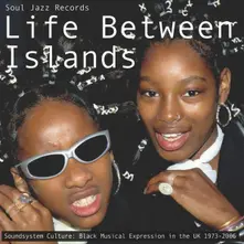 CD Life Between Islands (Soundsystem Culture: Black Musical Expression In The UK 1973 - 2006)