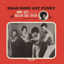 Jimmy Jules & The Nuclear Soul System – XMAS DONE GOT FUNKY (Vinyl)
