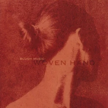 Wovenhand, CD BLUSH MUSIC