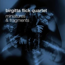 Birgitta Flick Quartet, CD MINIATURES AND FRAGMENTS