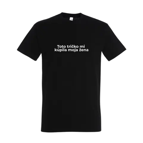 Toto tričko mi kúpila moja žena