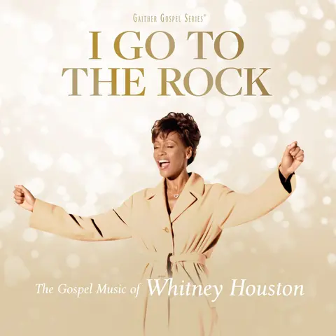 I Go To The Rock : The Gospel Music Of Whitney Houston
