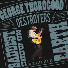 George Thorogood & The Destroyers – BADDEST SHOW ON EARTH:... (CD)