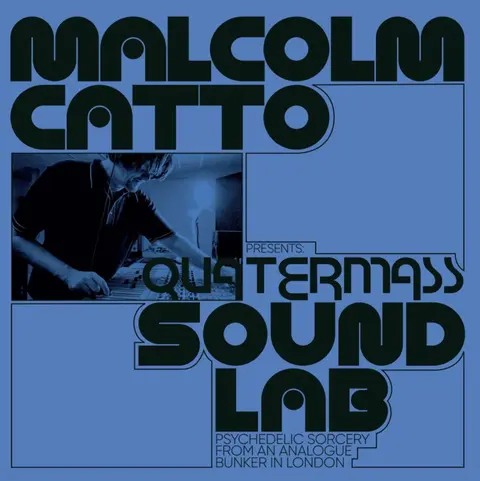 MALCOLM CATTO PRESENTS: QUATERMASS SOUND LAB