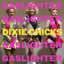 The Chicks, CD Chicks - Gaslighter
