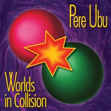 Pere Ubu, Vinyl PERE UBU - WORLDS IN COLLISION