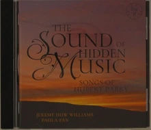 Jeremy Huw Williams, CD THE SOUND OF HIDDEN MUSIC: SONGS OF HUBERT PARRY